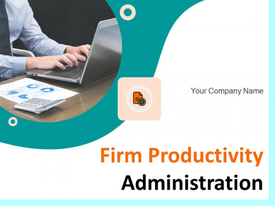 Firm Productivity Administration Ppt PowerPoint Presentation Complete Deck With Slides Firm Productivity Administration Ppt PowerPoint Presentation Complete Deck With Slides
