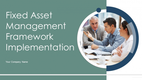 Fixed Asset Management Framework Implementation Ppt PowerPoint Presentation Complete Deck With Slides Fixed Asset Management Framework Implementation Ppt PowerPoint Presentation Complete Deck With Slides