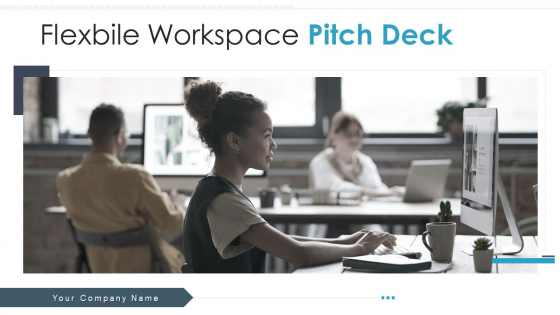 Flexbile Workspace Pitch Deck Ppt PowerPoint Presentation Complete With Slides Flexbile Workspace Pitch Deck Ppt PowerPoint Presentation Complete With Slides