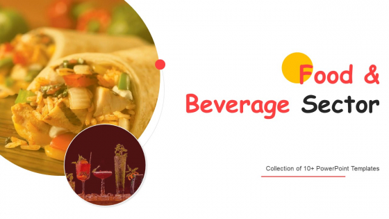 Food And Beverage Sector Ppt PowerPoint Presentation Complete Deck With Slides