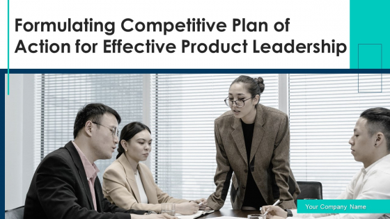 Formulating Competitive Plan Of Action For Effective Product Leadership Ppt PowerPoint Presentation Complete Deck With Slides