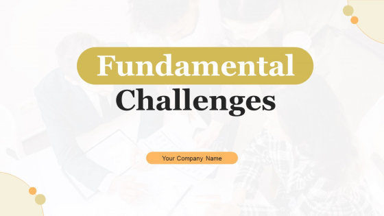 Fundamental Challenges Ppt PowerPoint Presentation Complete With Slides