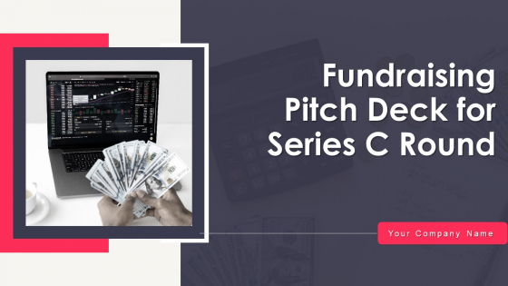 Fundraising Pitch Deck For Series C Round Ppt PowerPoint Presentation Complete Deck With Slides