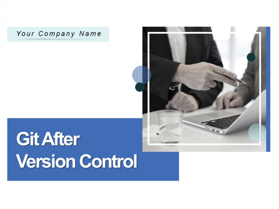 Git After Version Control Ppt PowerPoint Presentation Complete Deck With Slides Git After Version Control Ppt PowerPoint Presentation Complete Deck With Slides