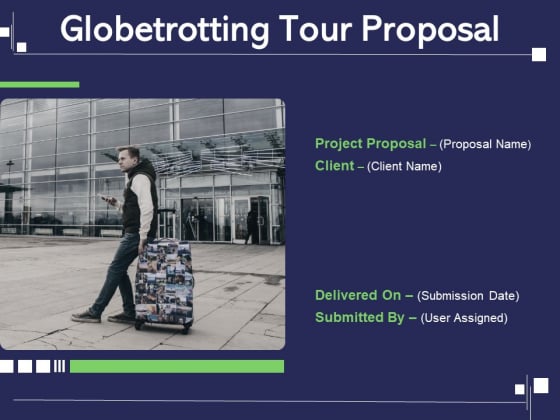 Globetrotting Tour Proposal Ppt PowerPoint Presentation Complete Deck With Slides Globetrotting Tour Proposal Ppt PowerPoint Presentation Complete Deck With Slides