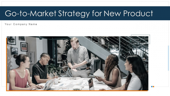 Go To Market Strategy For New Product Ppt PowerPoint Presentation Complete Deck With Slides