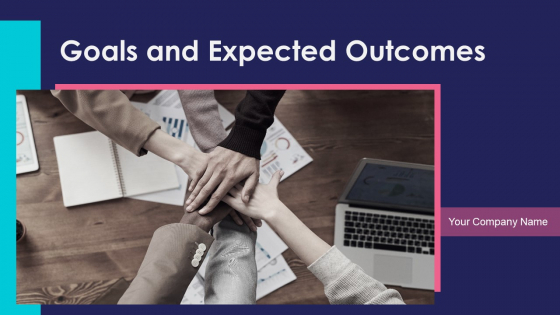 Goals And Expected Outcomes Ppt PowerPoint Presentation Complete Deck With Slides