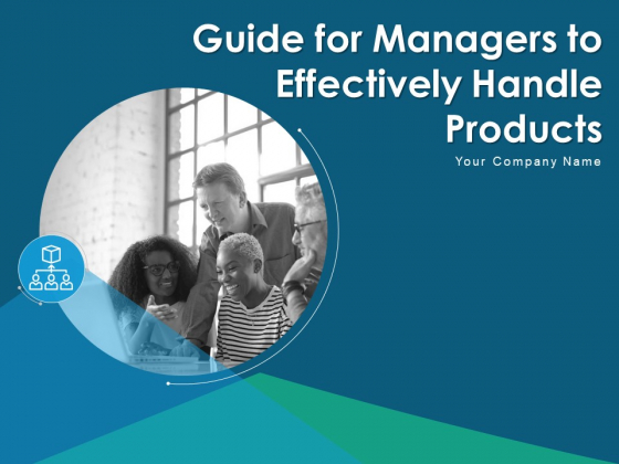 Guide For Managers To Effectively Handle Products Ppt PowerPoint Presentation Complete Deck With Slides Guide For Managers To Effectively Handle Products Ppt PowerPoint Presentation Complete Deck With Slides