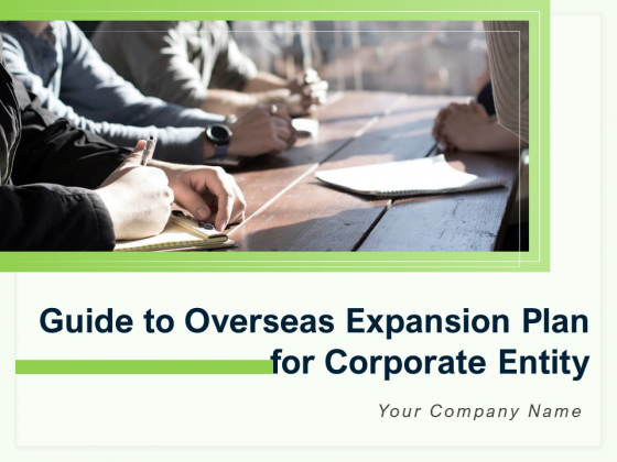 Guide To Overseas Expansion Plan For Corporate Entity Ppt PowerPoint Presentation Complete Deck With Slides Guide To Overseas Expansion Plan For Corporate Entity Ppt PowerPoint Presentation Complete Deck With Slides