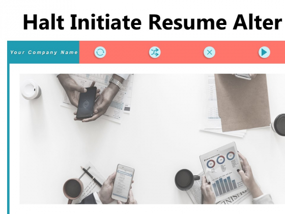 Halt Initiate Resume Alter Performance Continue Ppt PowerPoint Presentation Complete Deck