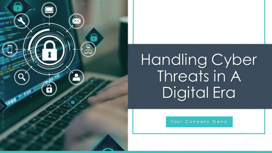 Handling Cyber Threats In A Digital Era Ppt PowerPoint Presentation Complete Deck With Slides