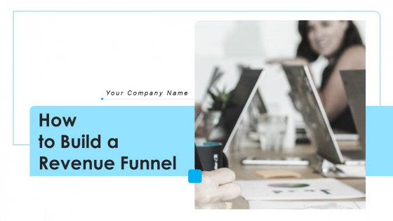 How To Build A Revenue Funnel Ppt PowerPoint Presentation Complete With Slides