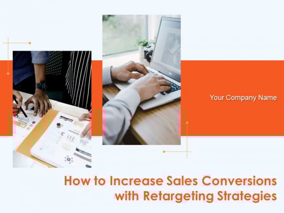 How To Increase Sales Conversions With Retargeting Strategies Ppt PowerPoint Presentation Complete Deck With Slides How To Increase Sales Conversions With Retargeting Strategies Ppt PowerPoint Presentation Complete Deck With Slides
