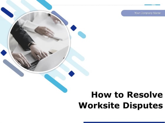 How To Resolve Worksite Disputes Ppt PowerPoint Presentation Complete Deck With Slides How To Resolve Worksite Disputes Ppt PowerPoint Presentation Complete Deck With Slides
