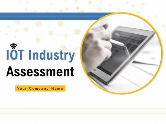 IOT Industry Assessment Ppt PowerPoint Presentation Complete Deck With Slides IOT Industry Assessment Ppt PowerPoint Presentation Complete Deck With Slides