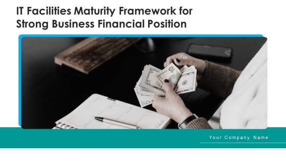 IT Facilities Maturity Framework For Strong Business Financial Position Ppt PowerPoint Presentation Complete Deck With Slides IT Facilities Maturity Framework For Strong Business Financial Position Ppt PowerPoint Presentation Complete Deck With Slides