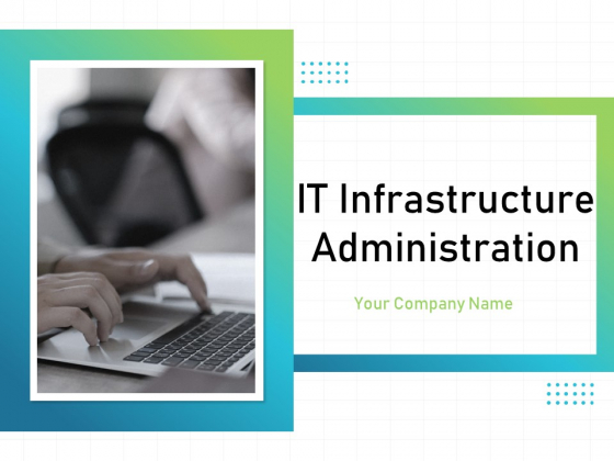 IT Infrastructure Administration Ppt PowerPoint Presentation Complete Deck With Slides IT Infrastructure Administration Ppt PowerPoint Presentation Complete Deck With Slides