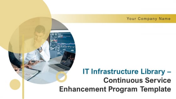 IT Infrastructure Library Continuous Service Enhancement Program Template Ppt PowerPoint Presentation Complete Deck With Slides IT Infrastructure Library Continuous Service Enhancement Program Template Ppt PowerPoint Presentation Complete Deck With Slides