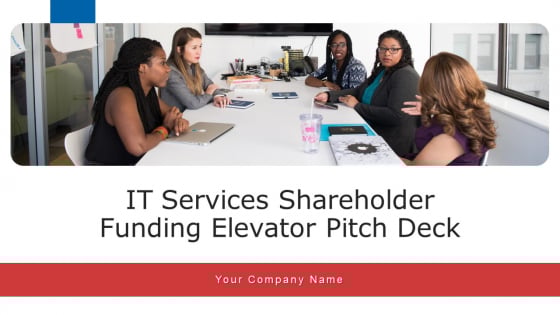 IT Services Shareholder Funding Elevator Pitch Deck Ppt PowerPoint Presentation Complete Deck With Slides IT Services Shareholder Funding Elevator Pitch Deck Ppt PowerPoint Presentation Complete Deck With Slides