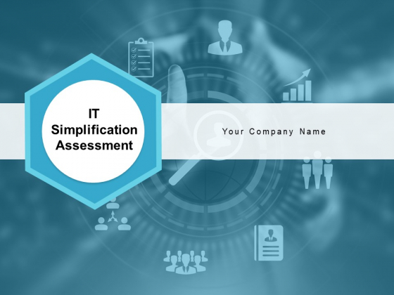 IT Simplification Assessment Ppt PowerPoint Presentation Complete Deck With Slides IT Simplification Assessment Ppt PowerPoint Presentation Complete Deck With Slides