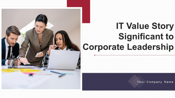 IT Value Story Significant To Corporate Leadership Ppt PowerPoint Presentation Complete With Slides