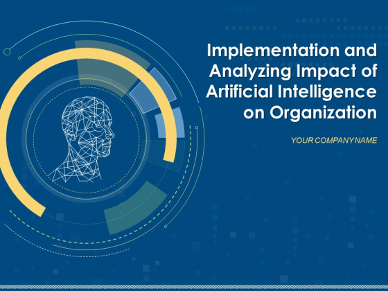 Implementation And Analyzing Impact Of Artificial Intelligence On Organization Ppt PowerPoint Presentation Complete Deck With Slides Implementation And Analyzing Impact Of Artificial Intelligence On Organization Ppt PowerPoint Presentation Complete Deck With Slides
