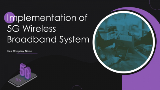 Implementation Of 5G Wireless Broadband System Ppt PowerPoint Presentation Complete With Slides Implementation Of 5G Wireless Broadband System Ppt PowerPoint Presentation Complete With Slides