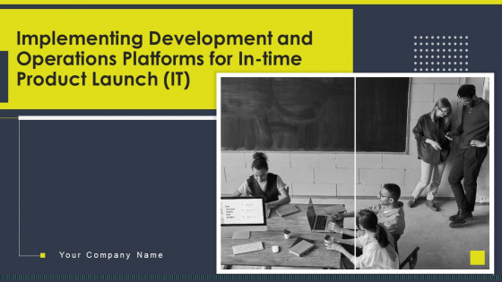Implementing Development And Operations Platforms For In Time Product Launch IT Ppt PowerPoint Presentation Complete With Slides