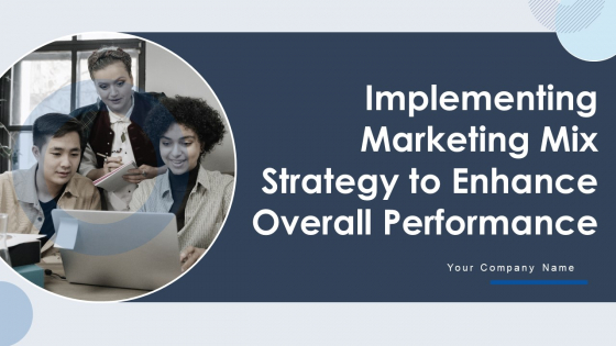 Implementing Marketing Mix Strategy To Enhance Overall Performance Ppt PowerPoint Presentation Complete With Slides