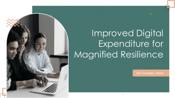 Improved Digital Expenditure For Magnified Resilience Ppt PowerPoint Presentation Complete Deck With Slides
