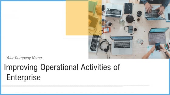 Improving Operational Activities Enterprise Ppt PowerPoint Presentation Complete With Slides Improving Operational Activities Enterprise Ppt PowerPoint Presentation Complete With Slides