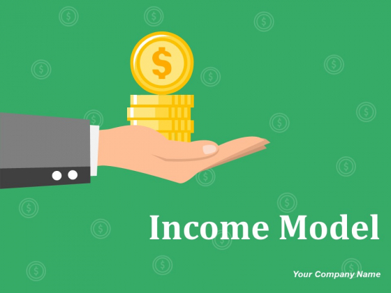 Income Model Ppt PowerPoint Presentation Complete Deck With Slides Income Model Ppt PowerPoint Presentation Complete Deck With Slides
