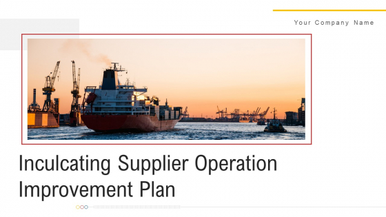 Inculcating Supplier Operation Improvement Plan Ppt PowerPoint Presentation Complete With Slides