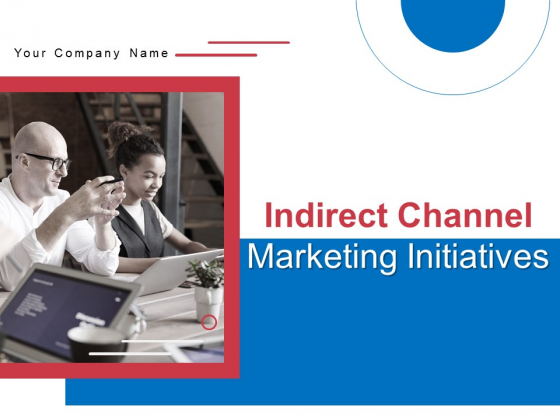 Indirect Channel Marketing Initiatives Ppt PowerPoint Presentation Complete Deck With Slides Indirect Channel Marketing Initiatives Ppt PowerPoint Presentation Complete Deck With Slides