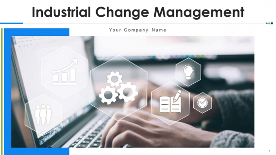 Industrial Change Management Ppt PowerPoint Presentation Complete Deck With Slides