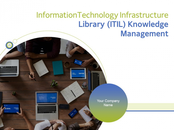 Information Technology Infrastructure Library ITIL Knowledge Management Ppt PowerPoint Presentation Complete Deck With Slides Information Technology Infrastructure Library ITIL Knowledge Management Ppt PowerPoint Presentation Complete Deck With Slides