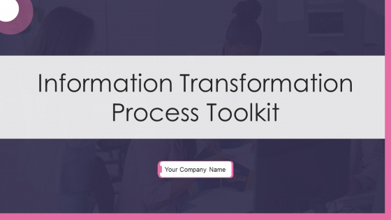 Information Transformation Process Toolkit Ppt PowerPoint Presentation Complete With Slides