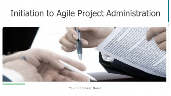Initiation To Agile Project Administration Ppt PowerPoint Presentation Complete Deck With Slides