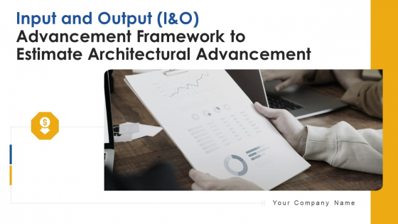 Input And Output I And O Advancement Framework To Estimate Architectural Advancement Ppt PowerPoint Presentation Complete Deck With Slides Input And Output I And O Advancement Framework To Estimate Architectural Advancement Ppt PowerPoint Presentation Complete Deck With Slides