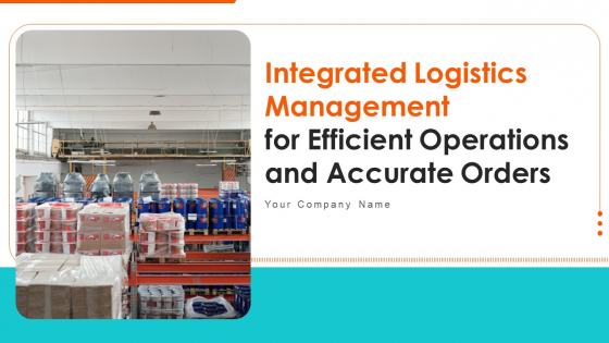 Integrated Logistics Management For Efficient Operations And Accurate Orders Ppt PowerPoint Presentation Complete Deck With Slides Integrated Logistics Management For Efficient Operations And Accurate Orders Ppt PowerPoint Presentation Complete Deck With Slides