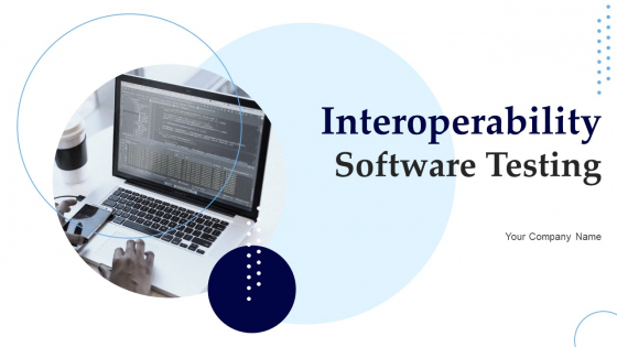 Interoperability Software Testing Ppt PowerPoint Presentation Complete Deck With Slides