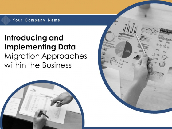 Introducing And Implementing Data Migration Approaches Within The Business Ppt PowerPoint Presentation Complete Deck With Slides Introducing And Implementing Data Migration Approaches Within The Business Ppt PowerPoint Presentation Complete Deck With Slides
