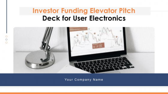 Investor Funding Elevator Pitch Deck For User Electronics Ppt PowerPoint Presentation Complete Deck With Slides Investor Funding Elevator Pitch Deck For User Electronics Ppt PowerPoint Presentation Complete Deck With Slides