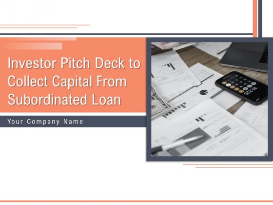 Investor Pitch Deck To Collect Capital From Subordinated Loan Ppt PowerPoint Presentation Complete Deck With Slides Investor Pitch Deck To Collect Capital From Subordinated Loan Ppt PowerPoint Presentation Complete Deck With Slides