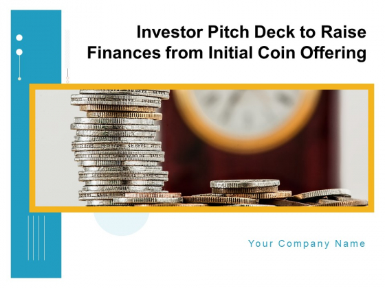 Investor Pitch Deck To Raise Finances From Initial Coin Offering Ppt PowerPoint Presentation Complete Deck With Slides Investor Pitch Deck To Raise Finances From Initial Coin Offering Ppt PowerPoint Presentation Complete Deck With Slides
