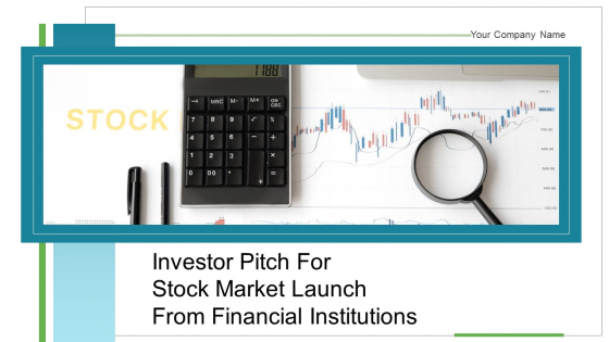 Investor Pitch For Stock Market Launch From Financial Institutions Ppt PowerPoint Presentation Complete Deck With Slides