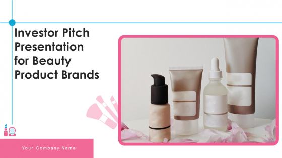Investor Pitch Presentation For Beauty Product Brands Ppt PowerPoint Presentation Complete Deck With Slides