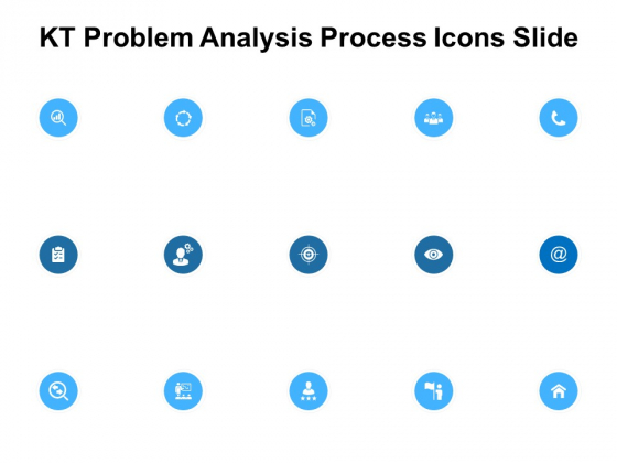 KT Problem Analysis Process Icons Slide Ppt PowerPoint Presentation Professional Sample