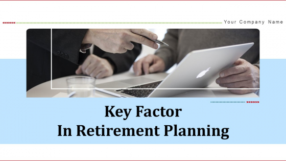 Key Factor In Retirement Planning Ppt PowerPoint Presentation Complete Deck With Slides