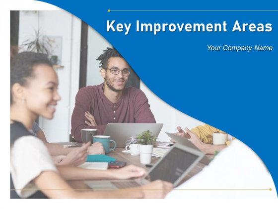 Key Improvement Areas Management Organizational Ppt PowerPoint Presentation Complete Deck Key Improvement Areas Management Organizational Ppt PowerPoint Presentation Complete Deck